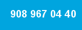 908 967 04 40